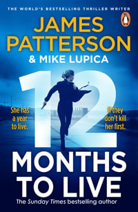 12 Months to Live : A knock-out new series from James Patterson - James Patterson