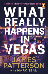 What Really Happens in Vegas : Discover the infamous city as you've never seen it before - James Patterson