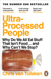 Ultra-Processed People : Why Do We All Eat Stuff That Isn't Food ... and Why Can't We Stop? - Chris van Tulleken