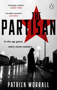 The Partisan : The explosive debut thriller for fans of Robert Harris and Charles Cumming - Patrick Worrall