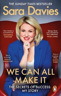 We Can All Make It : the star of Dragons' Den shares her secrets of success - Sara Davies