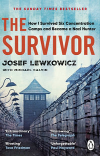 The Survivor : How I Survived Six Concentration Camps and Became a Nazi Hunter - Josef Lewkowicz