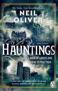 Hauntings : A Book of Ghosts and Where to Find Them Across 25 Eerie British Locations - Neil Oliver