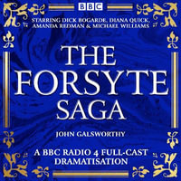 The Forsyte Saga : 4 Full Cast BBC Radio Dramatisations - John Galsworthy