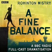 A Fine Balance : A BBC Radio full-cast drama - Rohinton Mistry