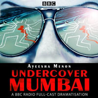 Undercover Mumbai : A BBC Radio full-cast drama - Ayeesha Menon