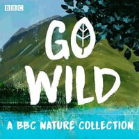 Go Wild : A BBC nature collection - Robert Macfarlane