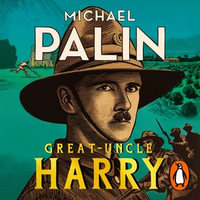 Great-Uncle Harry : A Tale of War and Empire - Michael Palin