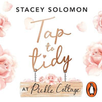 Tap to Tidy at Pickle Cottage : Crafting & Creating a Home with Love - Stacey Solomon