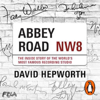 Abbey Road : The Inside Story of the World's Most Famous Recording Studio (with a foreword by Paul McCartney) - David Hepworth