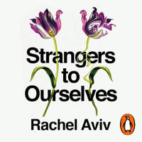 Strangers to Ourselves : Unsettled Minds and the Stories that Make Us - Andi Arndt