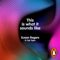 This Is What It Sounds Like : What the Music You Love Says About You - Dr. Susan Rogers