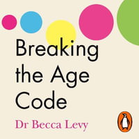 Breaking the Age Code : How Your Beliefs About Ageing Determine How Long and Well You Live - Courtney Patterson