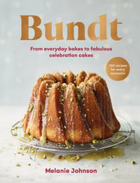 Bundt : 120 recipes for every occasion, from everyday bakes to fabulous celebration cakes - Melanie Johnson