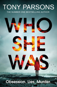 Who She Was : The addictive new psychological thriller from the no.1 bestselling author...can you guess the twist? - Tony Parsons