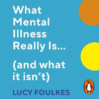 What Mental Illness Really Is... (and what it isn't) - Lucy Foulkes