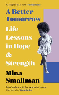 A Better Tomorrow : Life Lessons in Hope and Strength - Mina Smallman