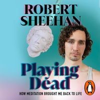 Playing Dead : How Meditation Brought Me Back to Life - Robert Sheehan