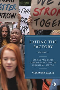 Exiting the Factory (Volume 1) : Strikes and Class Formation beyond the Industrial Sector - Alexander Gallas