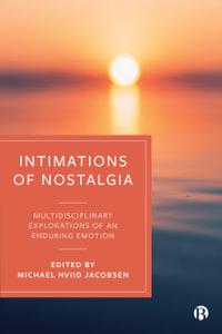 Intimations of Nostalgia : Multidisciplinary Explorations of an Enduring Emotion - Michael Hviid Jacobsen