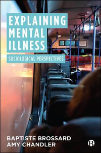 Explaining Mental Illness : Sociological Perspectives - Baptiste Brossard