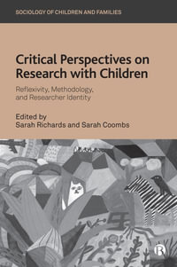 Critical Perspectives on Research with Children : Reflexivity, Methodology, and Researcher Identity - Sarah Richards