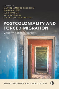 Postcoloniality and Forced Migration : Mobility, Control, Agency - Martin Lemberg-Pedersen