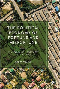 The Political Economy of Fortune and Misfortune : Prospects for Prosperity in Our Times - Scott Timcke