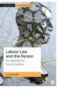 Labour Law and the Person : An Agenda for Social Justice - Lisa Rodgers