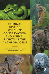 Criminal Justice, Wildlife Conservation and Animal Rights in the Anthropocene - Ragnhild A. Sollund