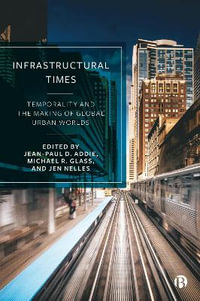 Infrastructural Times : Temporality and the Making of Global Urban Worlds