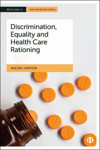 Discrimination, Equality and Health Care Rationing : Bristol Studies in Law and Social Justice - Rachel Horton