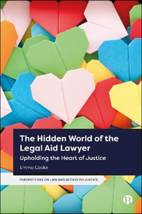 The Hidden World of the Legal Aid Lawyer : Upholding the Heart of Justice - Emma Cooke