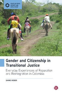 Gender and Citizenship in Transitional Justice : Everyday Experiences of Reparation and Reintegration in Colombia - Sanne Weber