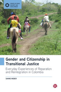 Gender and Citizenship in Transitional Justice : Everyday Experiences of Reparation and Reintegration in Colombia - Sanne Weber