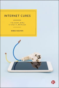 Internet Cures : The Social Lives of Digital Miracles - Dang Nguyen