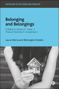 Belonging and Belongings : Children's Sense of Home in Shared Custody Arrangements - Laura Merla