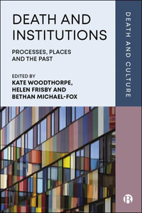 Death and Institutions : Processes, Places and the Past