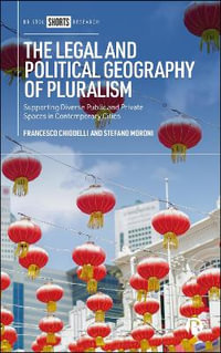 The Legal and Political Geography of Pluralism : Supporting Diverse Public and Private Spaces in Contemporary Cities - Francesco Chiodelli