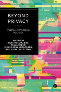 Beyond Privacy : People, Practices, Politics - Sille Obelitz Se