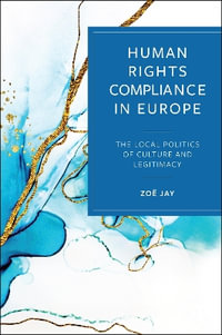 Human Rights Compliance in Europe : The Local Politics of Culture and Legitimacy - Zoe Jay