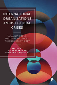 International Organizations Amidst Global Crises : Analyzing Role Selection and Impact through Role Theory