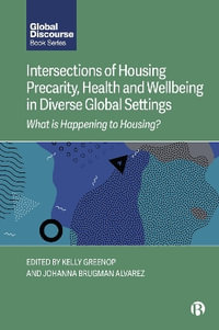 Intersections of Housing Precarity, Health and Wellbeing in Diverse Global Settings : What Is Happening to Housing? - Kelly Greenop