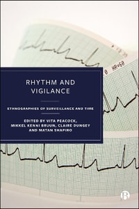 Rhythm and Vigilance : Ethnographies of Surveillance and Time - Vita Peacock