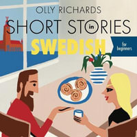 Short Stories in Swedish for Beginners : Read for pleasure at your level, expand your vocabulary and learn Swedish the fun way! - Olly Richards