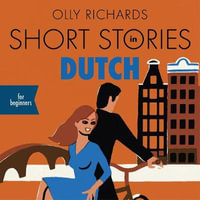 Short Stories in Dutch for Beginners : Read for pleasure at your level, expand your vocabulary and learn Dutch the fun way! - Allon Sylvain