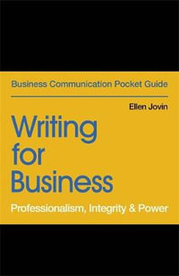 Writing for Business : Professionalism, Integrity & Power - Ellen Jovin