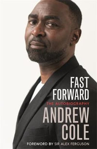 Fast Forward: The Autobiography : The Hard Road to Football Success - Andrew Cole