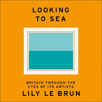 Looking to Sea : Britain Through the Eyes of its Artists - Jessica Whittaker