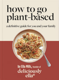 Deliciously Ella How To Go Plant-Based : A Definitive Guide For You and Your Family - Ella Mills (Woodward)